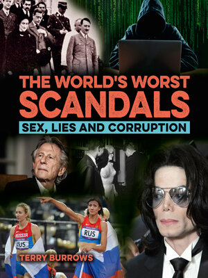 cover image of The World's Worst Scandals: Sex, Lies and Corruption